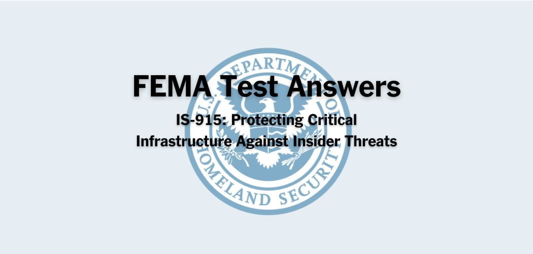 FEMA IS-915: Protecting Critical Infrastructure Against Insider Threats Test Answers