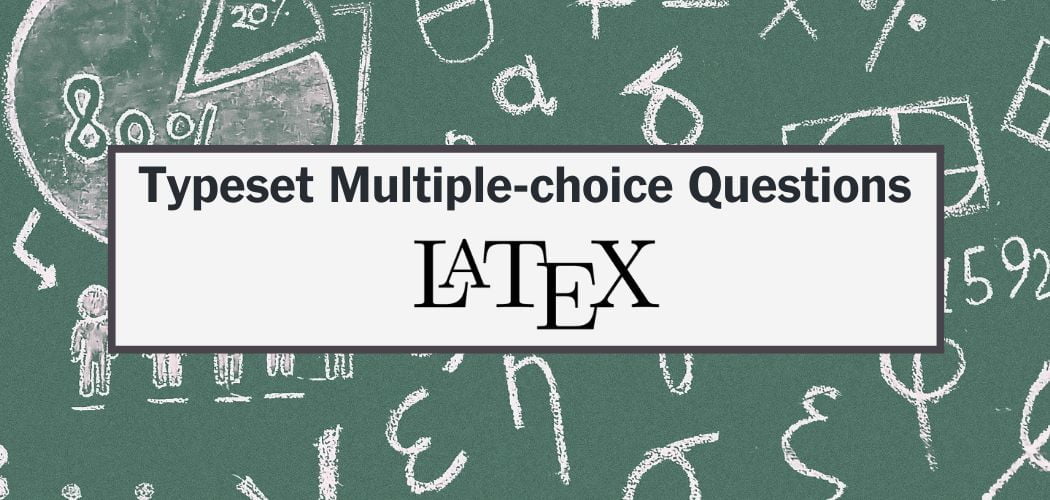 Multiple-choice Questions in LaTeX